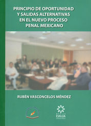 PRINCIPIO DE OPORTUNIDAD Y SALIDAS ALTERNATIVAS EN EL NUEVO PROCESO PENAL MEXICANO