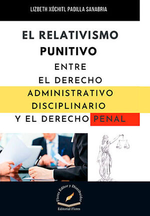 RELATIVISMO PUNITIVO ENTRE EL DERECHO ADMINISTRATIVO DISCIPLINARIO Y EL DERECHO PENAL, EL