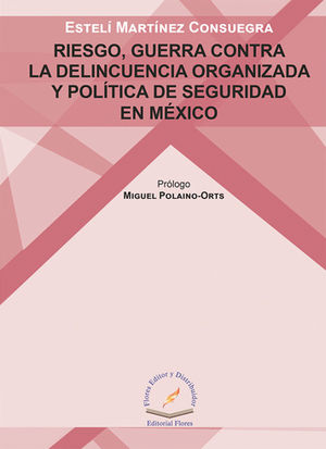 RIESGO, GUERRA CONTRA LA DELINCUENCIA ORGANIZADA Y POLÍTICA DE SEGURIDAD EN MÉXICO