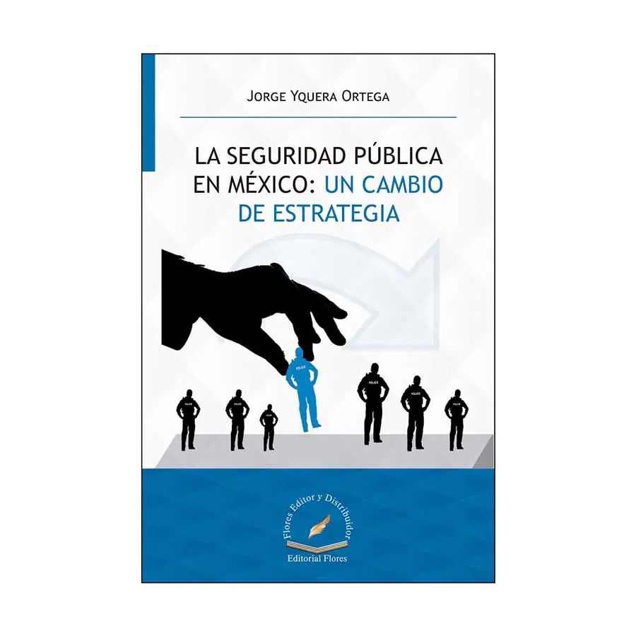 SEGURIDAD PÚBLICA EN MÉXICO: UN CAMBIO DE ESTRATEGIA, LA