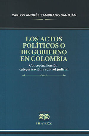ACTOS POLÍTICOS O DE GOBIERNO EN COLOMBIA - 1.ª ED. 2022