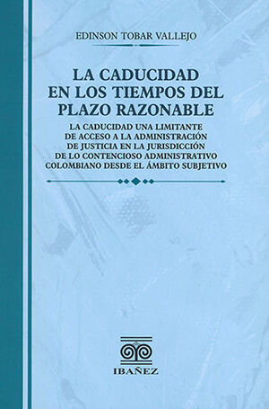 CADUCIDAD EN LOS TIEMPOS DEL PLAZO RAZONABLE, LA - 1.ª ED. 2022