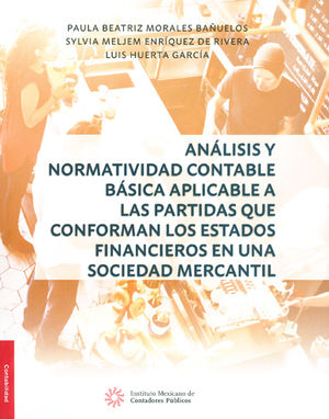 ANÁLISIS Y NORMATIVIDAD CONTABLE BÁSICA APLICABLE A LAS PARTIDAS QUE CONFORMAN LOS ESTADOS FINANCIEROS EN UNA SOCIEDAD MERCANTIL