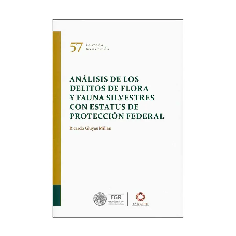 ANÁLISIS DE LOS DELITOS DE FLORA Y FAUNA SILVESTRES CON ESTATUS DE PROTECCIÓN FEDERAL - 1.ª ED. 2024