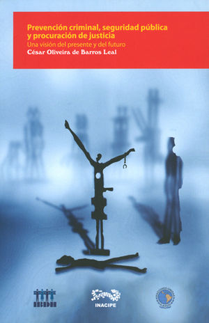 PREVENCION CRIMINAL, SEGURIDAD PÚBLICA Y PROCURACIÓN DE JUSTICIA - 1.ª ED. 2009
