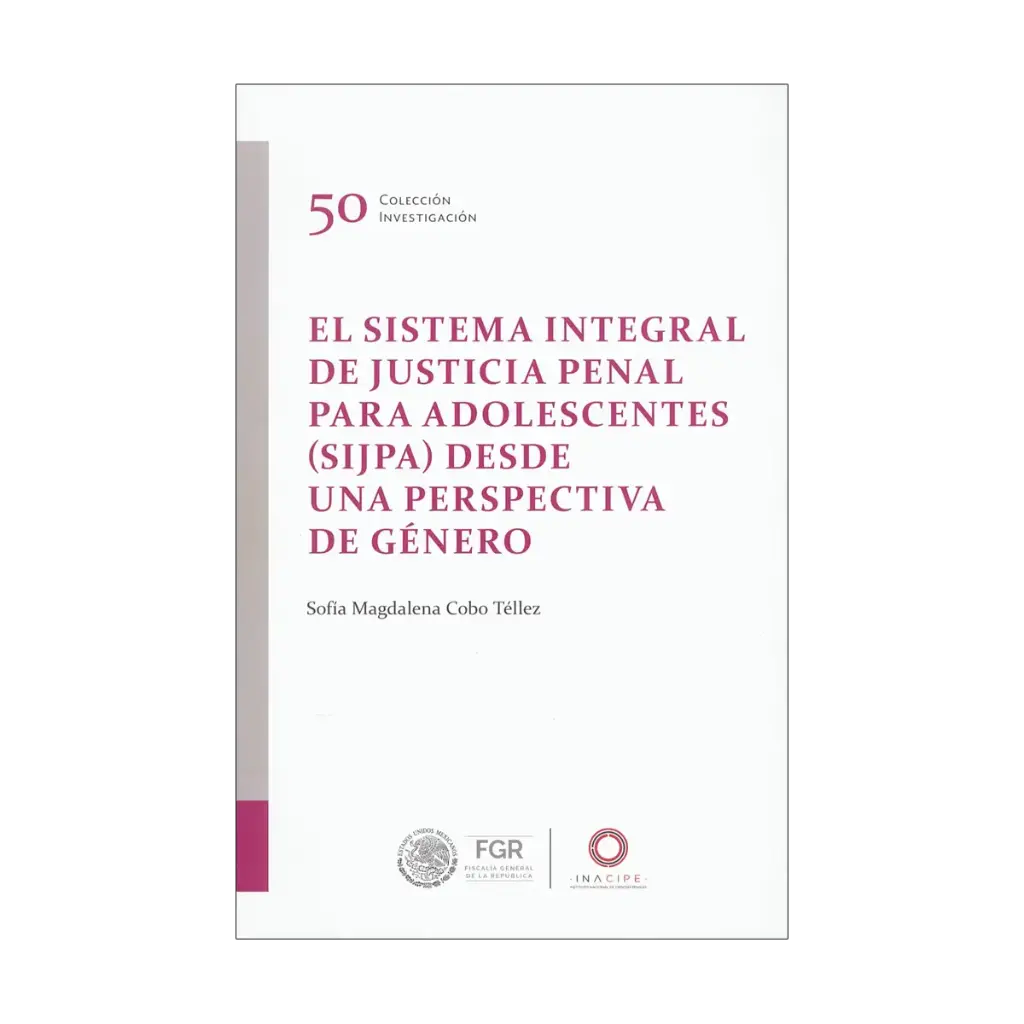 SISTEMA INTEGRAL DE JUSTICIA PENAL PARA ADOLESCENTES (SIJPA) DESDE UNA PERSPECTIVA DE GÉNERO, EL - 1.ª ED. 2022