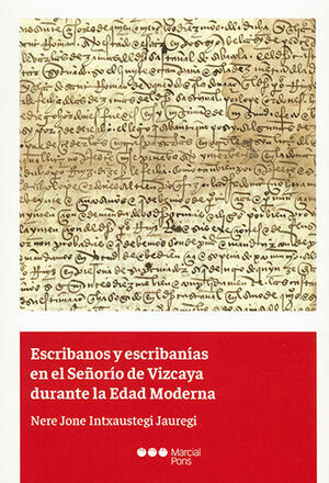 ESCRIBANOS Y ESCRIBANÍAS EN EL SEÑORÍO DE VIZCAYA DURANTE LA EDAD MODERNA