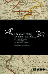 UN VIAJE PARA LA ILUSTRACIÓN : EL VIAJE DE ESPAÑA (1771-1794) DE ANTONIO PONZ