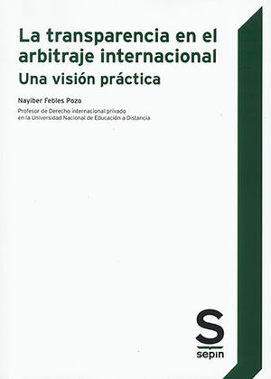 TRANSPARENCIA EN EL ARBITRAJE INTERNACIONAL, LA. UNA VISIÓN PRÁCTICA