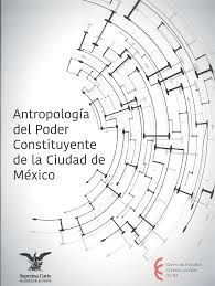 ANTROPOLOGÍA DEL PODER CONSTITUYENTE DE LA CIUDAD DE MÉXICO