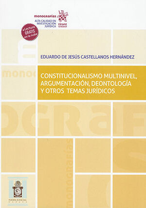 CONSTITUCIONALISMO MULTINIVEL, ARGUMENTACIÓN, DEONTOLOGÍA Y OTROS TEMAS JURÍDICOS.
