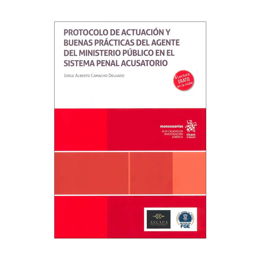 PROTOCOLO DE ACTUACIÓN Y BUENAS PRÁCTICAS DEL AGENTE DEL MINISTERIO PÚBLICO EN EL SISTEMA PENAL ACUSATORIO - 1.ª ED. 2025