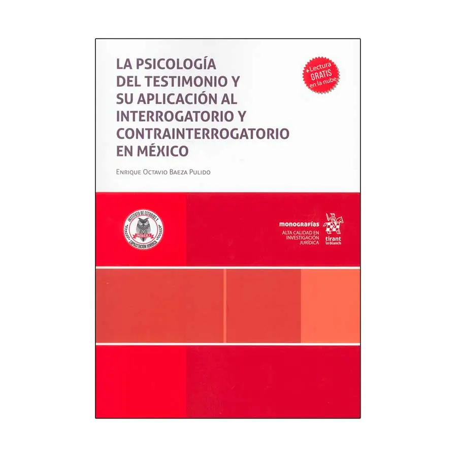 PSICOLOGÍA DEL TESTIMONIO Y SU APLICACIÓN AL INTERROGATORIO Y CONTRAINTERROGATORIO EN MÉXICO, LA - 1.ª ED. 2024