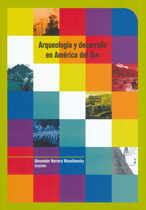 ARQUEOLOGÍA Y DESARROLLO EN AMÉRICA DEL SUR