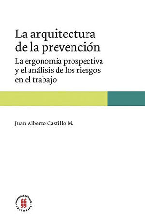 ARQUITECTURA DE LA PREVENCION LA ERGONOMIA PROSPECTIVA Y EL ANALISIS DE LOS RIESGOS EN EL TRABAJO, LA