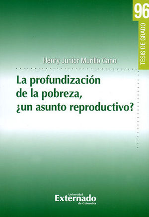 PROFUNDIZACION DE LA POBREZA, ¿UN ASUNTO REPRODUCTIVO?, LA - TESIS DE GRADO #96