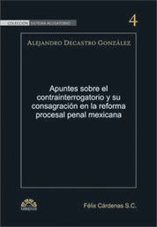 APUNTES SOBRE EL CONTRAINTERROGATORIO Y SU CONSAGRACIÓN EN LA REFORMA PROCESAL PENAL MEXICANA - 1.ª ED. 2011