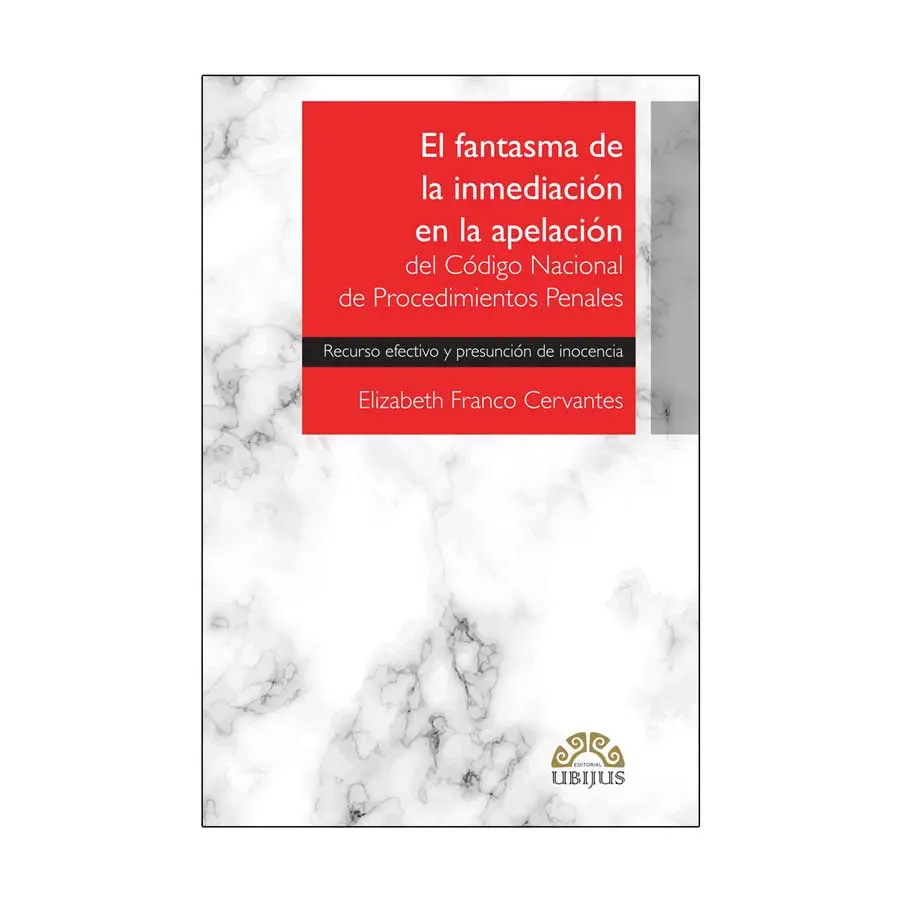 FANTASMA DE LA INMEDIACIÓN EN LA APELACIÓN DEL CÓDIGO NACIONAL DE PROCEDIMIENTOS PENALES, EL