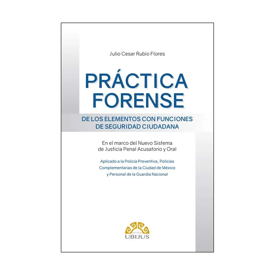 PRÁCTICA FORENSE DE LOS ELEMENTOS CON FUNCIONES DE SEGURIDAD CIUDADANA - 1.ª ED. 2021