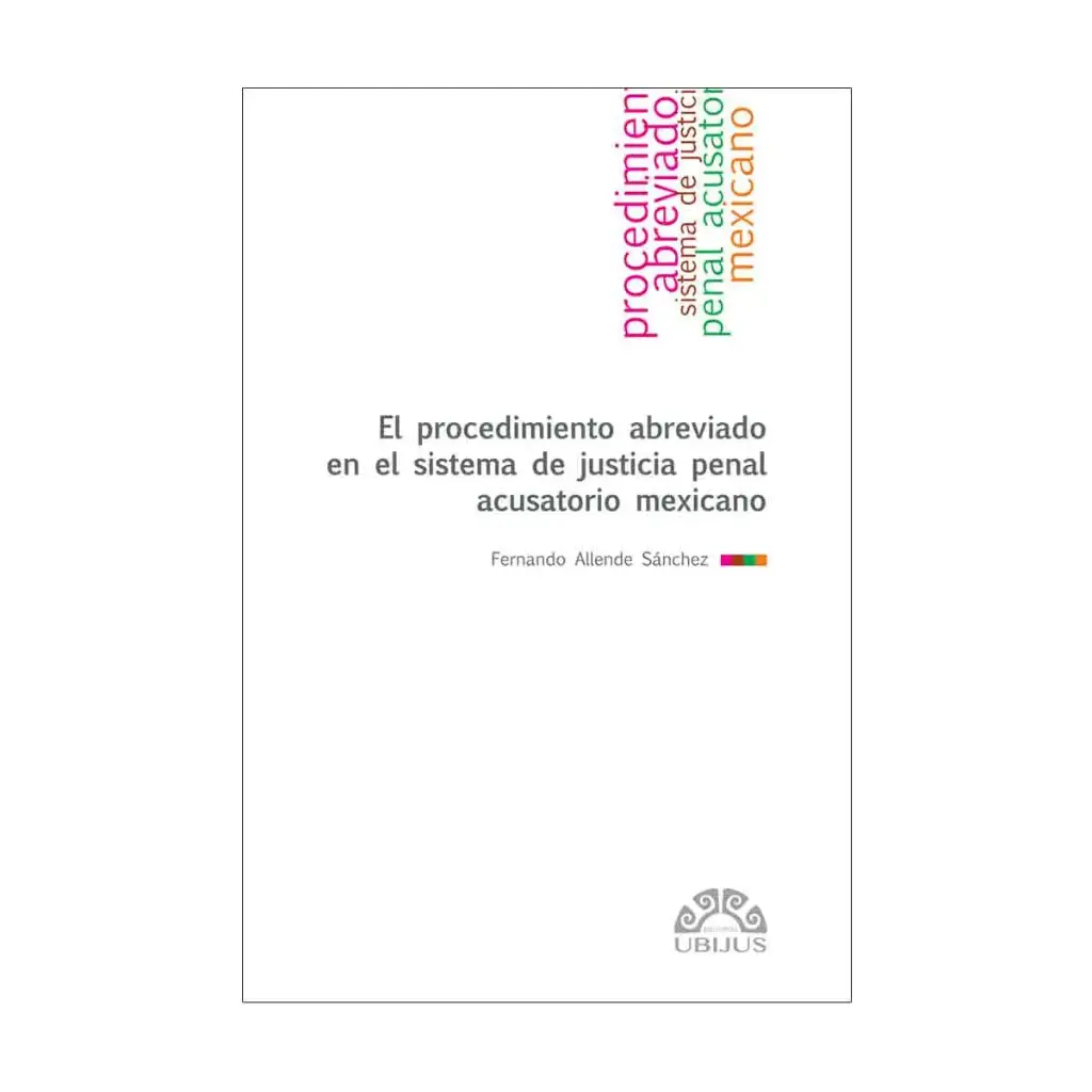 PROCEDIMIENTO ABREVIADO EN EL SISTEMA DE JUSTICIA PENAL ACUSATORIO MEXICANO, EL - 1.ª ED. 2024