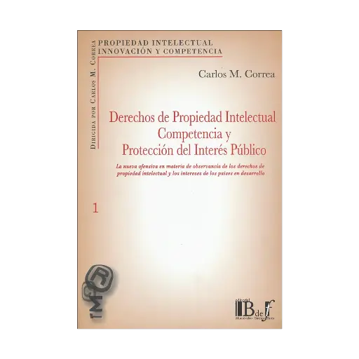 [9789974676299] DERECHOS DE PROPIEDAD INTELECTUAL COMPETENCIA Y PROTECCIÓN DEL INTERÉS PÚBLICO