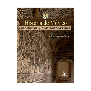 [9786078283651] HISTORIA DE MEXICO MODERNA Y CONTEMPORANEA - 1.ª ED. 2014