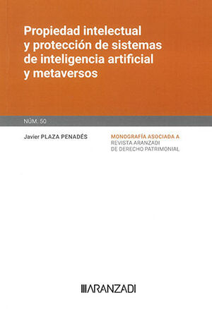 [9788411635318] PROPIEDAD INTELECTUAL Y PROTECCIÓN DE SISTEMAS DE INTELIGENCIA ARTIFICIAL Y METAVERSOS (PAPEL + E-BOOK) - 1.ª ED. 2023