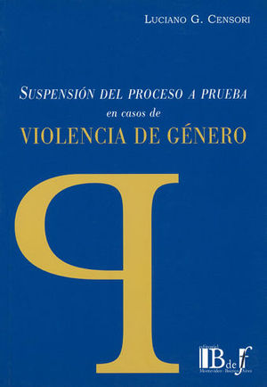 [9789974708969] SUSPENSIÓN DEL PROCESO A PRUEBA EN CASOS DE VIOLENCIA DE GÉNERO - 1.ª ED. 2016
