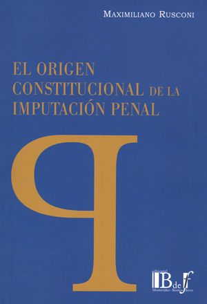 [9789974708976] ORIGEN CONSTITUCIONAL DE LA IMPUTACION PENAL, EL - 1.ª ED. 2016