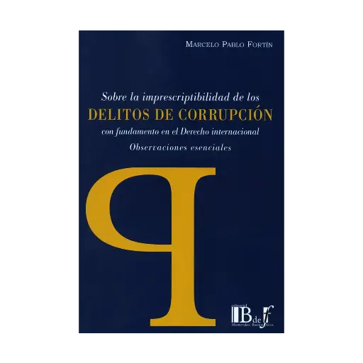 [9789915650944] SOBRE LA IMPRESCRIPTIBILIDAD DE LOS DELITOS DE CORRUPCIÓN CON FUNDAMENTOS EN EL DERECHO INTERNACIONAL- 1.ª ED. 2023