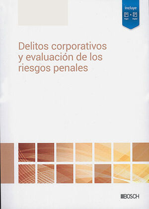 [9788490907221] DELITOS CORPORATIVOS Y EVALUACIÓN DE LOS RIESGOS PENALES - 1.ª ED. 2023
