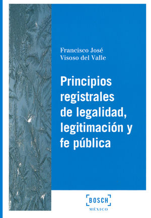 [9788490901496] PRINCIPIOS REGISTRALES DE LEGALIDAD, LEGITIMACIÓN Y FE PÚBLICA