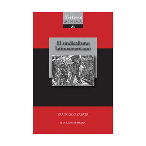 [9786074624557] HISTORIA MÍNIMA DEL SINDICALISMO LATINOAMERICANO - 1.ª ED. 2015