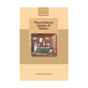 [9786076281727] NUEVA HISTORIA MÍNIMA DE MÉXICO - 2.ª ED. 2018, 13.ª REIMP. 2016