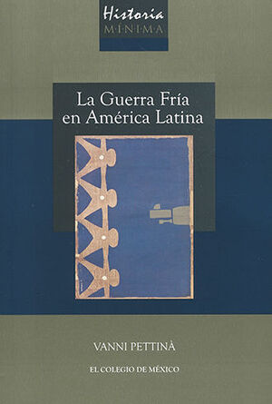 [9786076282496] HISTORIA MÍNIMA DE LA GUERRA FRÍA EN AMÉRICA LATINA  -  1.ª ED. 2018,  1.ª REIMP. 2019