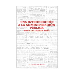 [9786074629378] UNA INTRODUCCIÓN A LA ADMINISTRACIÓN PÚBLICA - - 8.ª ED. 2025, 1.ª REIMP. 2018