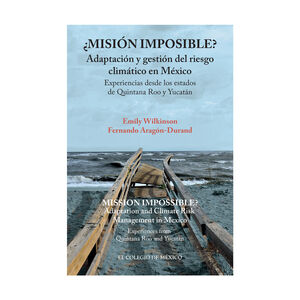 [9786076289228] ¿MISION IMPOSIBLE? ADAPTACIÓN Y GESTIÓN DEL RIESGO CLIMÁTICO EN MÉXICO - 1.ª ED. 2019