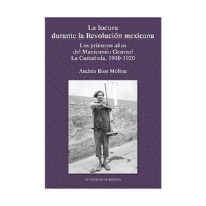 [9786074620382] LOCURA DURANTE LA REVOLUCIÓN MEXICANA, LA - 1.ª ED. 2009