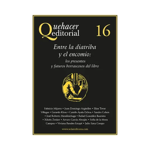 [9786078412501] QUEHACER EDITORIAL 16, ENTRE LA DIATRIBA Y EL ENCOMIO: LOS PRESENTES Y FUTUROS - 1.ª ED. 2016
