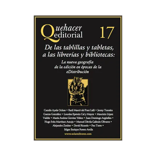 [9786078412624] QUEHACER EDITORIAL 17, DE LAS TABLILLAS Y TABLETAS, A LAS LIBRERIAS Y BIBLIOTECAS - 1.ª ED. 2017