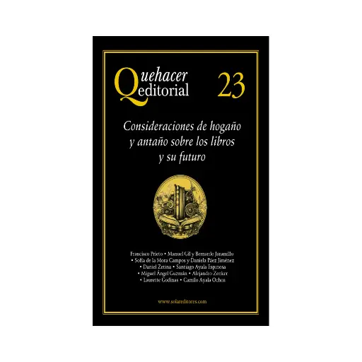 [9786078412976] QUEHACER EDITORIAL 23, CONSIDERACIONES DE HOGAÑO Y ANTAÑO SOBRE LOS LIBROS Y SU FUTUTO - 1.ª ED. 2023