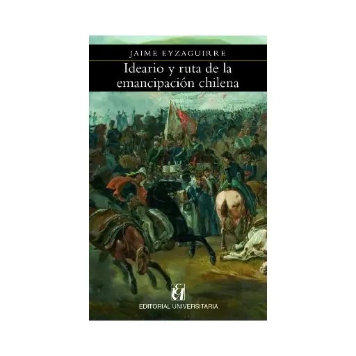 [9789561126084] IDEARIO Y RUTA DE LA EMANCIPACIÓN CHILENA - 1.ª ED. 2019