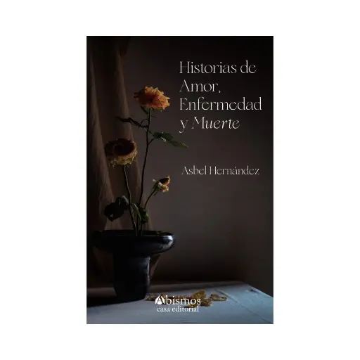 [9798368182483] HISTORIAS DE AMOR, ENFERMEDAD Y MUERTE - 1.ª ED. 2023