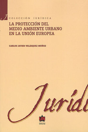 [9789587412901] PROTECCIÓN DEL MEDIO AMBIENTE URBANO EN LA UNIÓN EUROPEA, LA