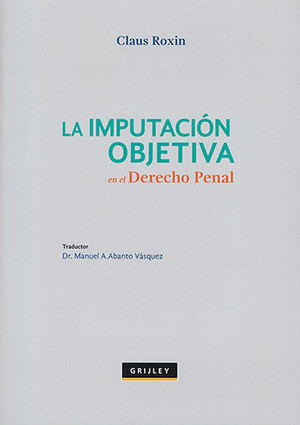 [9789972043925] IMPUTACIÓN OBJETIVA EN EL DERECHO PENAL, LA - 2.ª ED. 2012, 4.ª REIMP. 2019