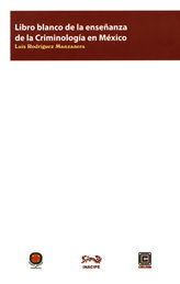 [9786079404116] LIBRO BLANCO DE LA ENSEÑANZA DE LA CRIMINOLOGÍA EN MÉXICO