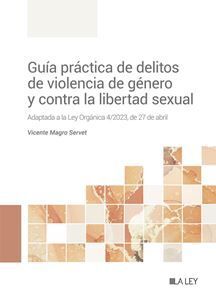 [9788419446596] GUÍA PRÁCTICA DE DELITOS DE VIOLENCIA DE GÉNERO Y CONTRA LA LIBERTAD SEXUAL - 1.ª ED. 2023