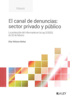 [9788419446930] CANAL DE DENUNCIAS: SECTOR PRIVADO Y PÚBLICO, EL  - 1.ª ED. 2023