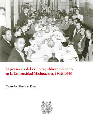 [9788413810140] PRESENCIA DEL EXILIO REPUBLICANO ESPAÑOL EN LA UNIVERSIDAD MICHOACANA, 1938-1966, LA