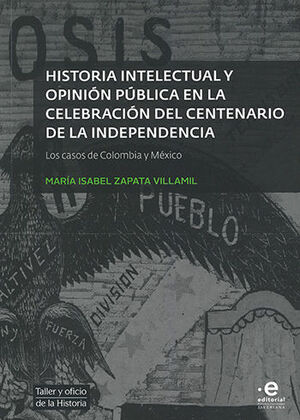 [9789587813630] HISTORIA INTELECTUAL Y OPINION PÚBLICA EN LA CELEBRACION DEL CENTENARIO DE LA INDEPENDENCIA